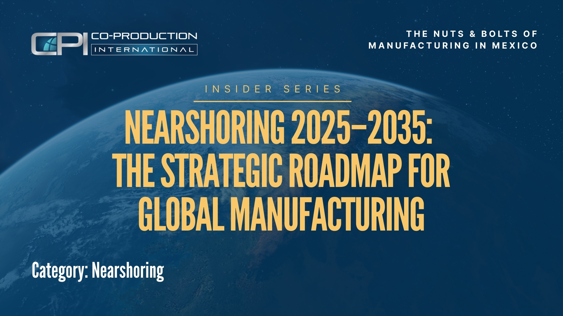 Nearshoring 2025–2035: The Strategic Roadmap for Global Manufacturing
